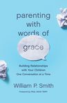Parenting with Words of Grace: Building Relationships with Your Children One Conversation at a Time - 圖片 1