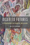 Disabled Futures: A Framework for Radical Inclusion - 圖片 1