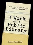 I Work at a Public Library: A Collection of Crazy Stories from the Stacks - 圖片 1