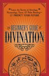 The Beginner's Guide to Divination: Learn the Secrets of Astrology, Numerology, Tarot, and Palm Reading--And Predict Your Future - 圖片 1