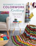 Beginner's Guide to Colorwork Knitting: 16 Projects and Techniques to Learn to Knit with Color - 圖片 1