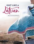 Knit Like a Latvian: Accessories: 40 Knitting Patterns for Gloves, Hats, Scarves and Shawls - 圖片 1