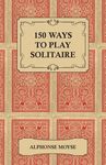 150 Ways to Play Solitaire - Complete with Layouts for Playing - 圖片 1