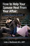 How to Help Your Spouse Heal From Your Affair: A Compact Manual for the Unfaithful - 圖片 1