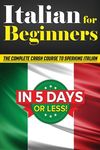 Italian for Beginners: The COMPLETE Crash Course to Speaking Basic Italian in 5 DAYS OR LESS! (Learn to Speak Italian, How to Speak Italian, How to Le - 圖片 1