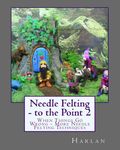 Needle Felting - to the Point 2: When Things Go Wrong - More Needle Felting Techniques - 圖片 1