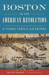 Boston in the American Revolution: A Town Versus an Empire - 圖片 1