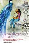 Incarcerated Stories: Indigenous Women Migrants and Violence in the Settler-Capitalist State - 圖片 1