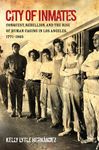 City of Inmates: Conquest, Rebellion, and the Rise of Human Caging in Los Angeles, 1771-1965 - 圖片 1