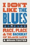 I Don't Like the Blues: Race, Place, and the Backbeat of Black Life - 圖片 1