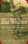 Sir Walter: Walter Hagen and the Invention of Professional Gol - 圖片 1