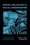 Racial Melancholia, Racial Dissociation: On the Social and Psychic Lives of Asian Americans - 圖片 1