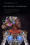 Captivating Technology: Race, Carceral Technoscience, and Liberatory Imagination in Everyday Life - 圖片 1