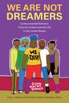 We Are Not Dreamers: Undocumented Scholars Theorize Undocumented Life in the United States - 圖片 1