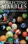 Collecting Marbles: A Beginner's Guide: Learn how to RECOGNIZE the Classic Marbles IDENTIFY the Nine Basic Marble Features PLAY the Old Game of Ringer - 圖片 1