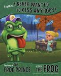 Frankly, I Never Wanted to Kiss Anybody!: The Story of the Frog Prince as Told by the Frog - 圖片 1