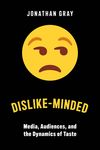 Dislike-Minded: Media, Audiences, and the Dynamics of Taste - 圖片 1