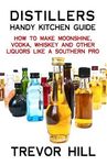 Distillers Handy Kitchen Guide: How to Make Moonshine, Vodka, Whiskey and Other Liquors Like A Southern Pro - 圖片 1