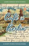 Learn German With Stories: Café in Berlin - 10 Short Stories For Beginners - 圖片 1