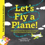 Let's Fly a Plane!: Launching Into the Science of Flight with Aerospace Engineering - 圖片 1