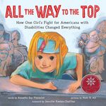 All the Way to the Top: How One Girl's Fight for Americans with Disabilities Changed Everything - 圖片 1