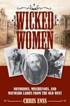 Wicked Women: Notorious, Mischievous, and Wayward Ladies from the Old West - 圖片 1