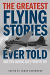 The Greatest Flying Stories Ever Told: Nineteen Amazing Tales from the Sky - 圖片 1