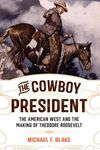 The Cowboy President: The American West and the Making of Theodore Roosevelt - 圖片 1