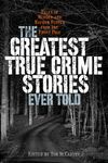 The Greatest True Crime Stories Ever Told: Tales of Murder and Mayhem Ripped from the Front Page - 圖片 1