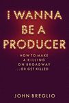 I Wanna Be a Producer: How to Make a Killing on Broadway...or Get Killed - 圖片 1