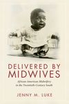 Delivered by Midwives: African American Midwifery in the Twentieth-Century South - 圖片 1