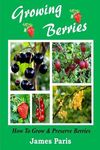 Growing Berries - How To Grow And Preserve Berries: Strawberries, Raspberries, Blackberries, Blueberries, Gooseberries, Redcurrants, Blackcurrants & W - 圖片 1