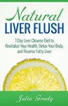 Natural Liver Flush: 7-Day Liver Cleanse Diet to Revitalize Your Health, Detox Your Body, and Reverse Fatty Liver - 圖片 1