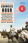 The Crowded Hour: Theodore Roosevelt, the Rough Riders, and the Dawn of the American Century - 圖片 1