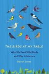 The Birds at My Table: Why We Feed Wild Birds and Why It Matters - 圖片 1