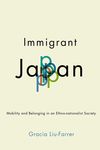 Immigrant Japan: Mobility and Belonging in an Ethno-Nationalist Society - 圖片 1