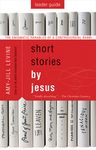 Short Stories by Jesus Leader Guide: The Enigmatic Parables of a Controversial Rabbi - 圖片 1