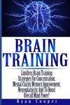 Brain Training - Limitless Brain Training Strategies For Concentration, Mental Clarity, Memory Improvement, Neuroplasticity, And To Boost Overall Mind - 圖片 1
