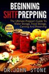 Beginning SHTF Prepping: The Ultimate Prepper's Guide To Water Storage, Food Storage, Canning And Food Preservation - 圖片 1
