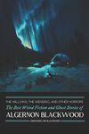 The Willows, The Wendigo, and Other Horrors: The Best Weird Fiction and Ghost Stories of Algernon Blackwood: Annotated and Illustrated Tales of Murder - 圖片 1