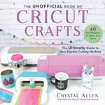 The Unofficial Book of Cricut Crafts: The Ultimate Guide to Your Electric Cutting Machine - 圖片 1