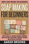 Soap Making For Beginners - Sarah Brooks: Simple Soap Making For Beginners! How To Make All Natural Organic Handmade Soaps That Will Rejuvenate, Nouri - 圖片 1