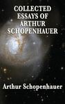 Collected Essays of Arthur Schopenhauer: Forty-Two Essays on Human Nature, Religion, Literature, Pessimism, and the Wisdom of Life - 圖片 1