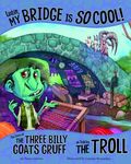 Listen, My Bridge Is So Cool!: The Story of the Three Billy Goats Gruff as Told by the Troll - 圖片 1