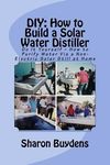 DIY: How to Build a Solar Water Distiller: Do It Yourself - Make a Solar Still to Purify H20 Without Electricity or Water Pressure - 圖片 1