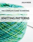 The Complete Guide to Writing Knitting Patterns: The complete guide on creating, publishing and selling your own knitting patterns - 圖片 1