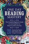 One Day Beading Mastery: The Complete Beginner's Guide to Learn How to Bead in Under One Day -10 Step by Step Bead Projects That Inspire You - Images - 圖片 1
