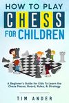 How to Play Chess for Children: A Beginner's Guide for Kids To Learn the Chess Pieces, Board, Rules, & Strategy - 圖片 1