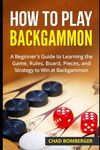 How to Play Backgammon: A Beginner's Guide to Learning the Game, Rules, Board, Pieces, and Strategy to Win at Backgammon - 圖片 1