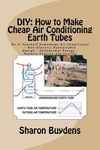 DIY: How to Make Cheap Air Conditioning Earth Tubes: Do It Yourself Homemade Air Conditioner - Non-Electric Sustainable Des - 圖片 1